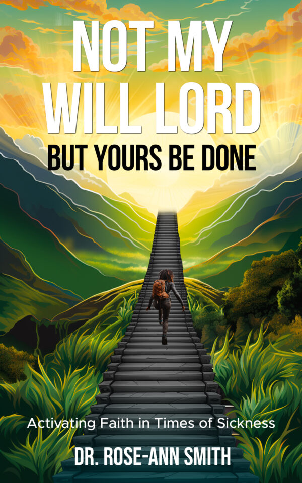 Not My Will But Yours Be Done: Activating Faith In Times Of Sickness