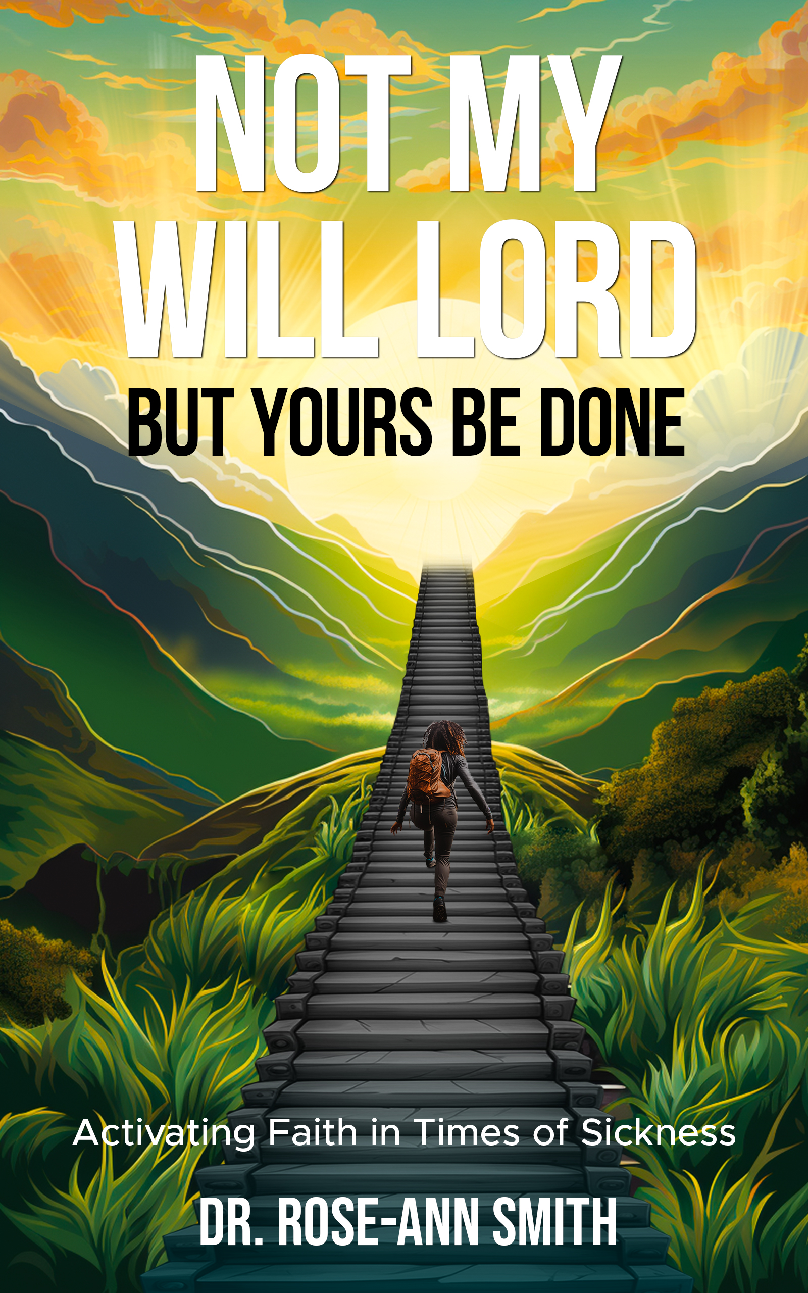 Life often presents us with unexpected challenges that test our faith, especially when facing serious illness. In her powerful book, "Not My Will But Yours Be Done: Activating Faith In Times Of Sickness," Dr. Rose-Ann Smith provides a heartfelt guide to deepening and activating your faith during such difficult times.